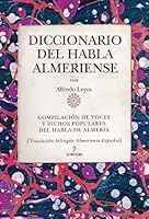 Diccionario del Habla Almeriense: Compilaciaon de Voces y Dichos Populares del Habla de Almeraia: Traslaciaon Bilingeue Almeriense-Espaanol 8415338333 Book Cover