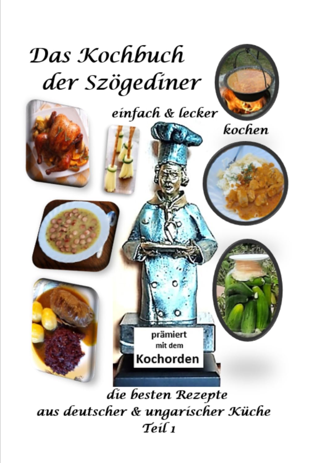 Szögediner Kochbuch Teil 1: Deutsch-Ungarische Küche in 40 Jahren Ehe