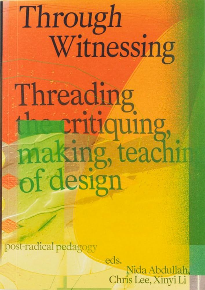 Through Witnessing: Threading the critiquing, making, teaching of design