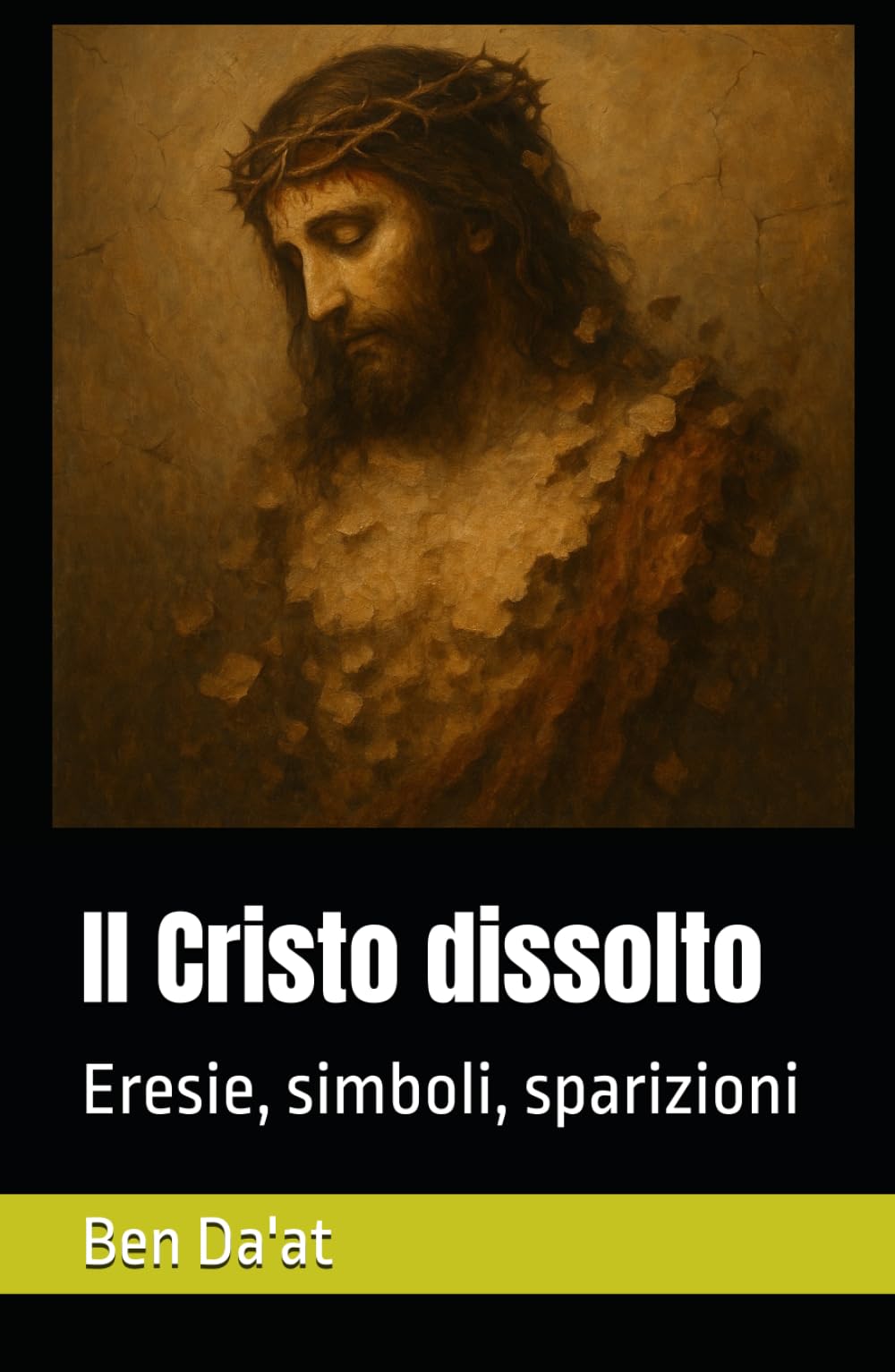 Il Cristo dissolto: Eresie, simboli, sparizioni (I mille volti di Cristo)