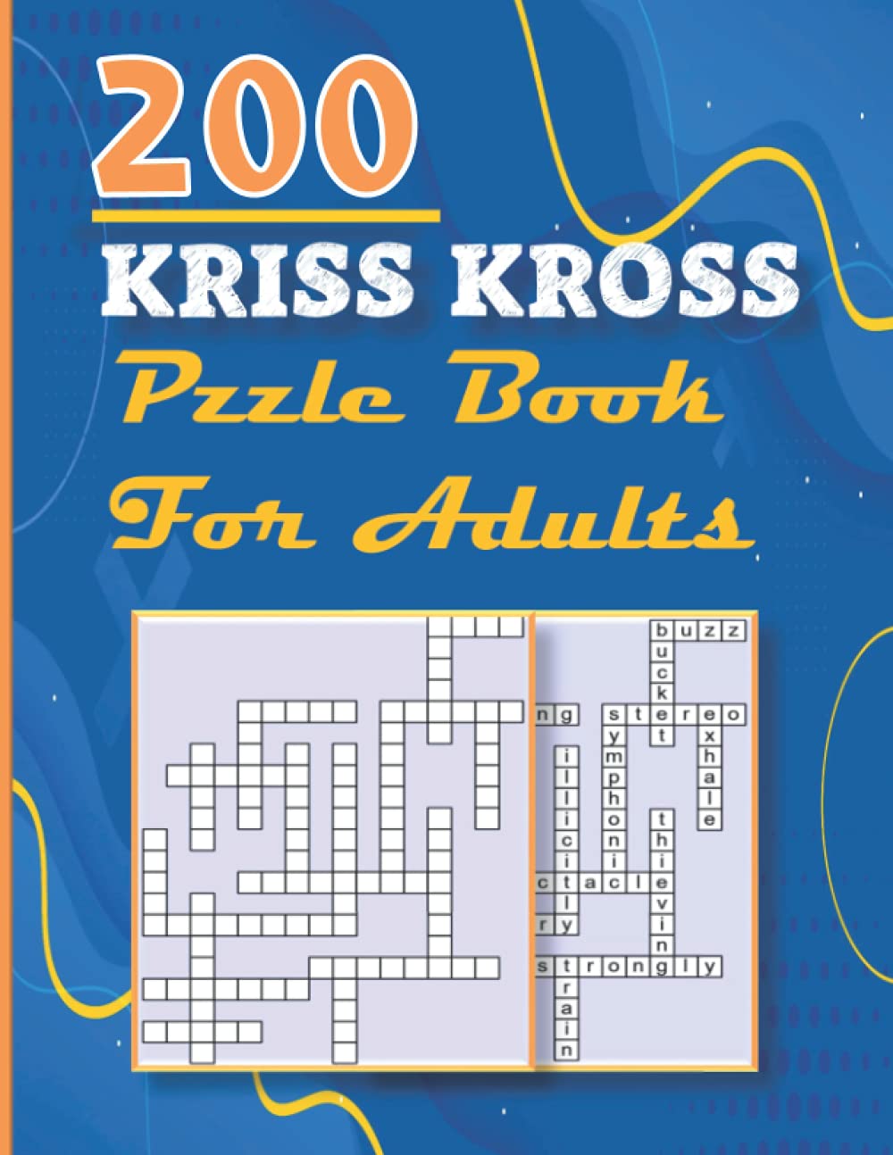 kriss kross puzzle book for adults: 200 new criss cross puzzles, complete with solutions