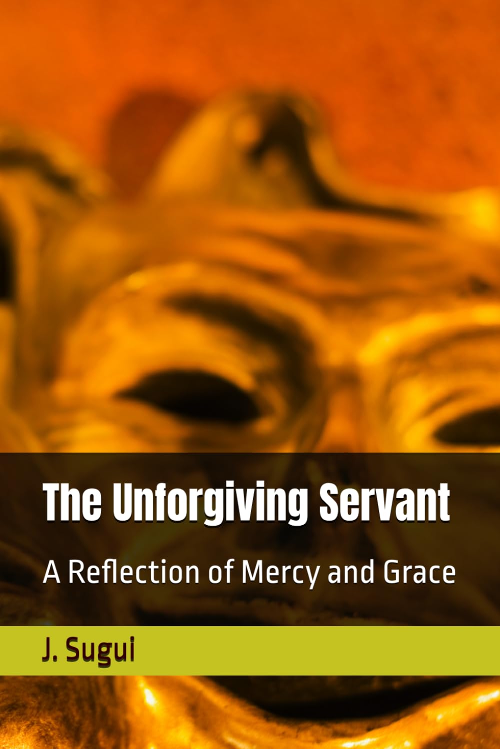The Unforgiving Servant: A Reflection of Mercy and Grace (Bible Parables ebook Series)