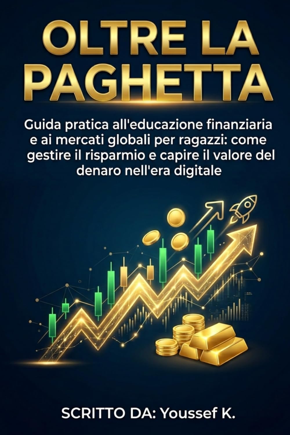 Oltre la Paghetta: Guida pratica all'educazione finanziaria e ai mercati globali per ragazzi: come gestire il risparmio e capire il valore del denaro nell'era digitale