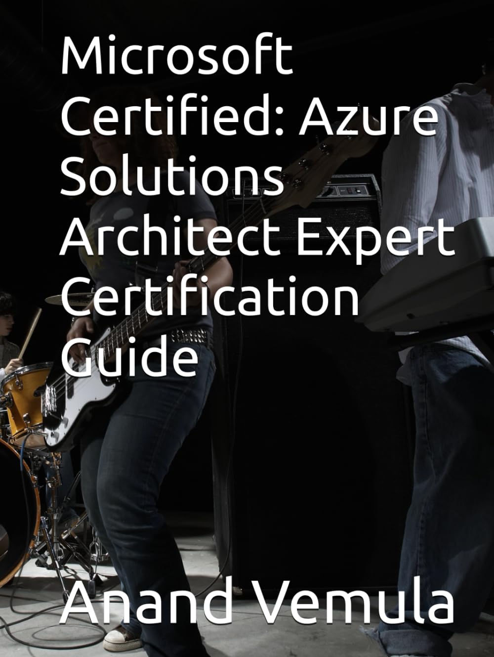 Microsoft Certified: Azure Solutions Architect Expert Certification Guide