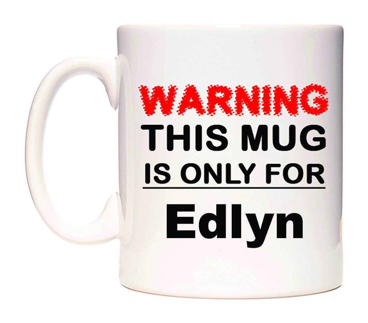 WeDoMugs Warning This Mug is ONLY for Edlyn - Ceramic 11oz Coffee Tea Gift Mug Cup