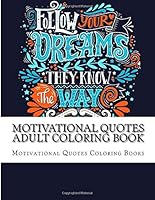 Motivational Quotes Adult Coloring Book: A Positive Inspirational Coloring Book for Adults Women, men, Teens and Girls 1984075861 Book Cover