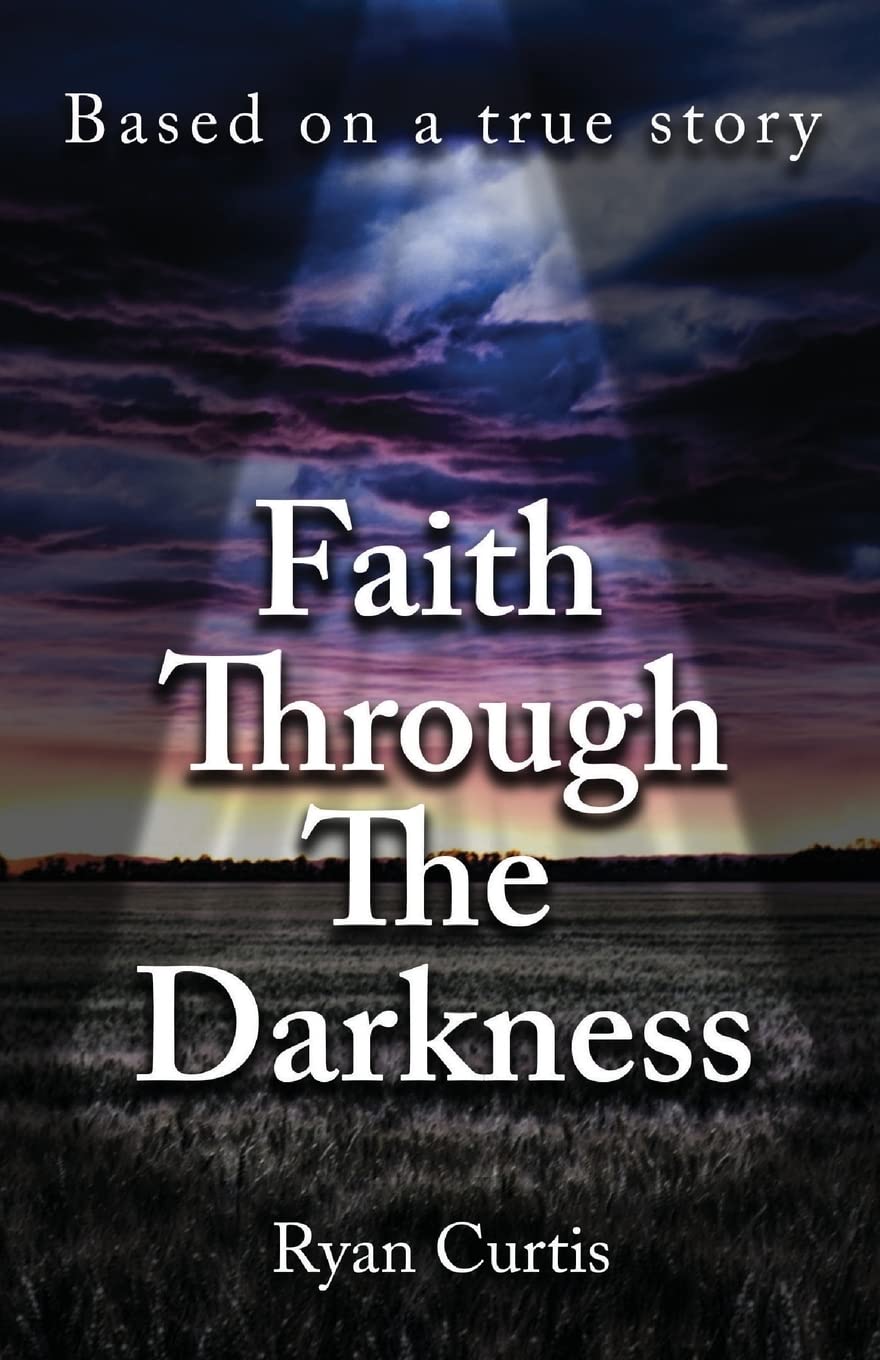 Faith Through The Darkness: Based on a true story