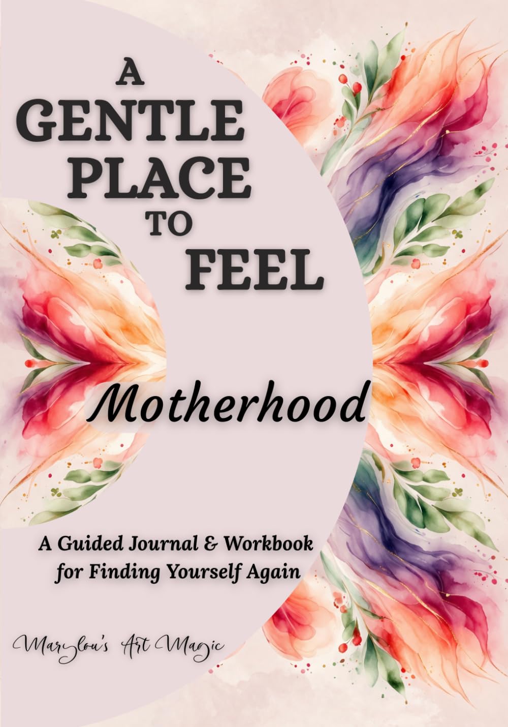 A Gentle Place to Feel Motherhood: A Guided Journal & Workbook for Finding Yourself Again | Identity After Birth, Postpartum Overwhelm, Body Changes & Emotional Healing for New Moms