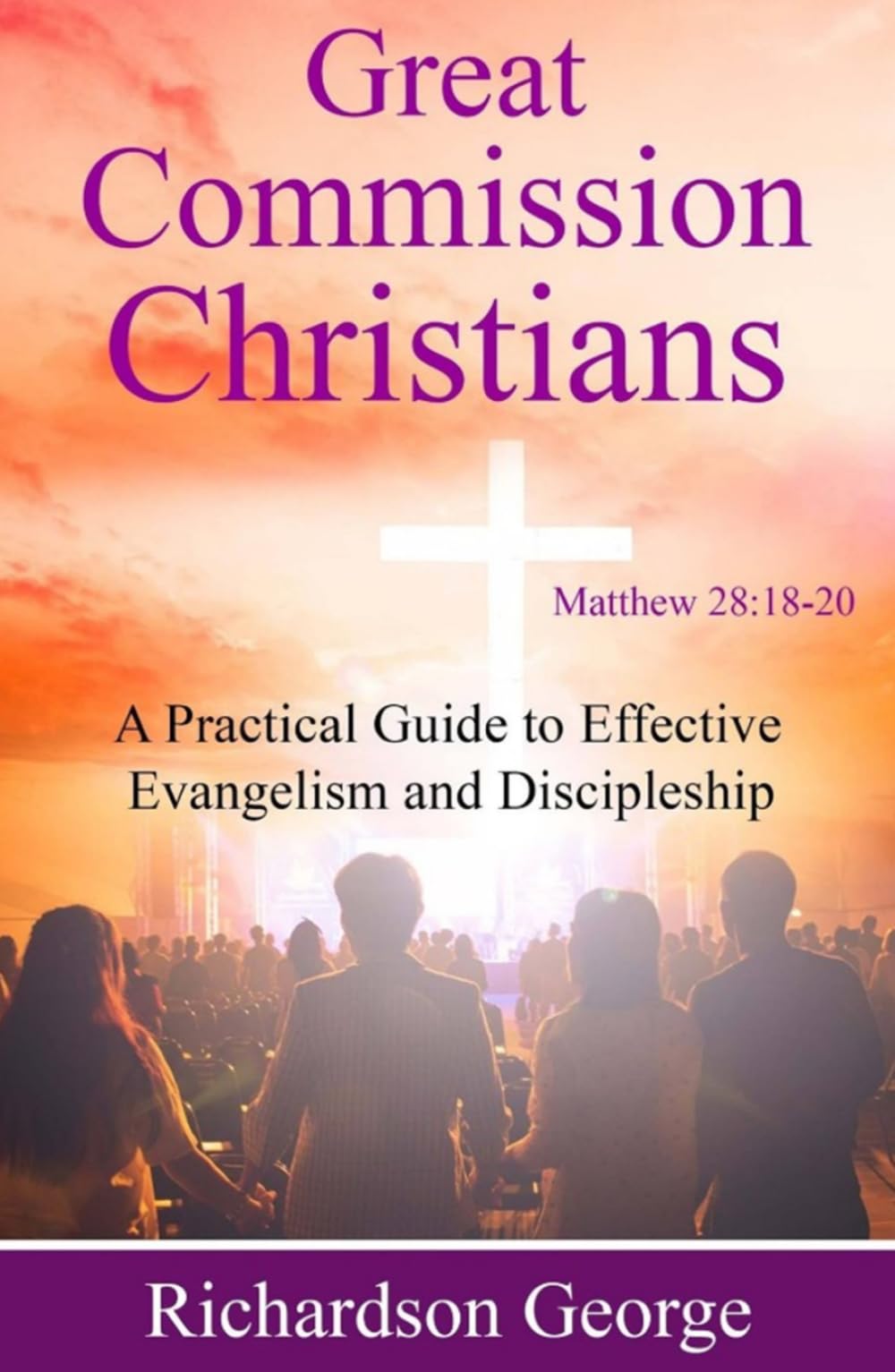 Great Commission Christians: A Practical Guide to Effective Evangelism and Discipleship