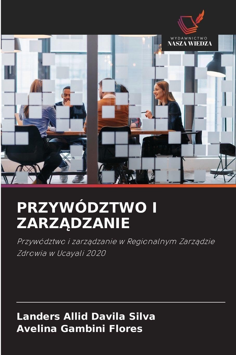 Przywództwo I ZarzĄdzanie: Przywództwo i zarz¿dzanie w Regionalnym Zarz¿dzie Zdrowia w Ucayali 2020