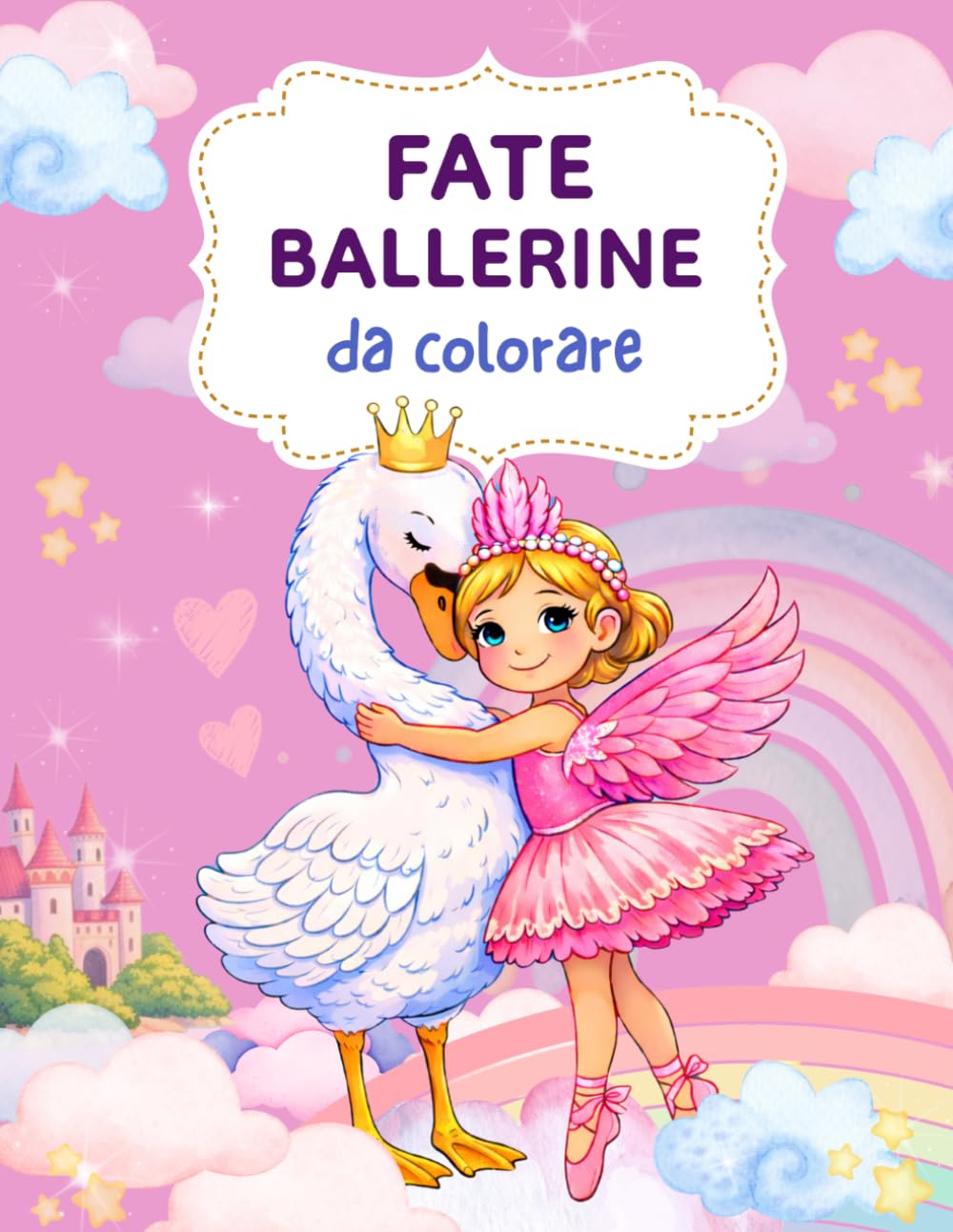 Fate ballerine da colorare: Libro da colorare con scene di danza incantate, animali magici, fiori e momenti da fiaba per bambine dai 4 agli 8 anni