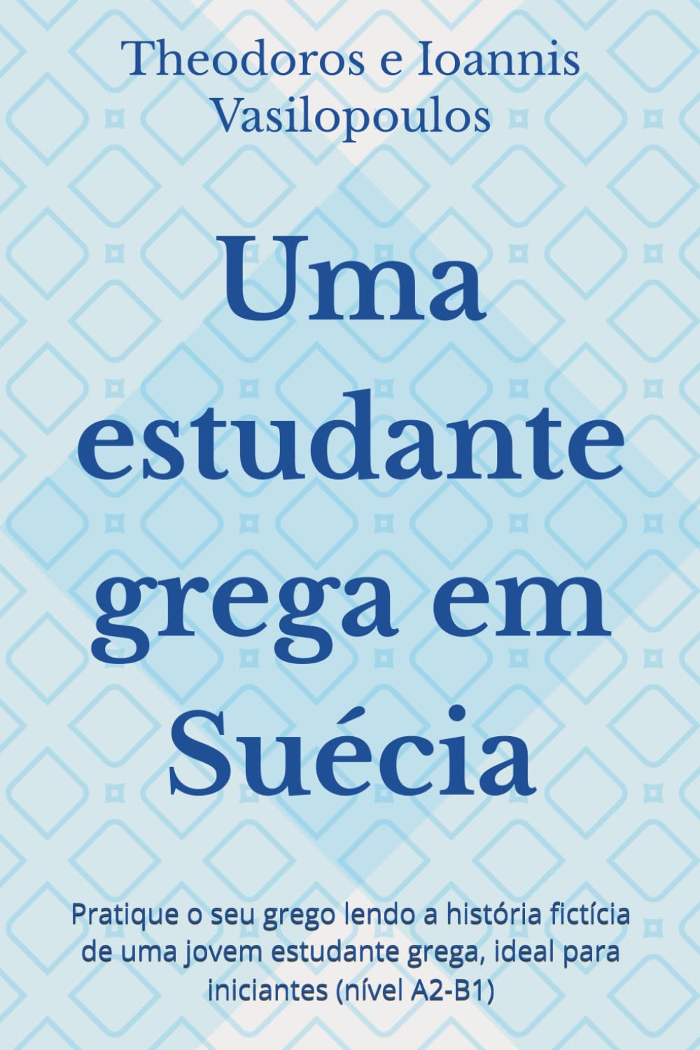 Uma estudante grega em Suécia: Pratique o seu grego lendo a história fictícia de uma jovem estudante grega, ideal para iniciantes (nível A2-B1)