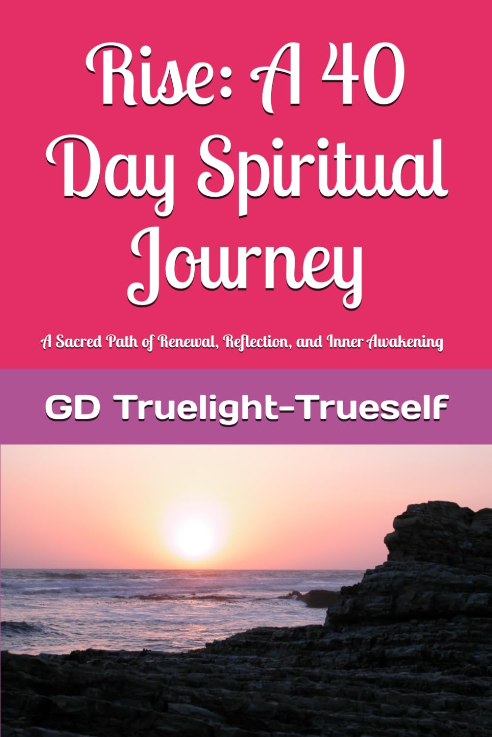 Rise: A 40 Day Spiritual Journey: A Sacred Path Of Reflection Reflection and Inner Awakening