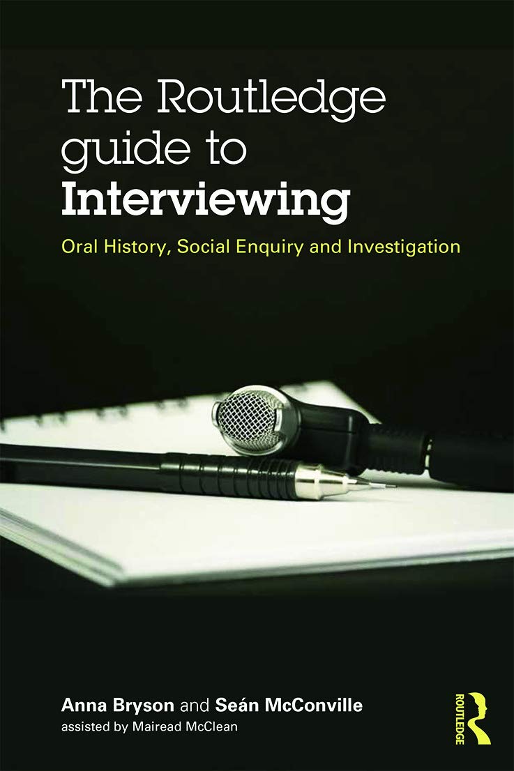 The Routledge Guide to Interviewing: Oral History, Social Enquiry and Investigation
