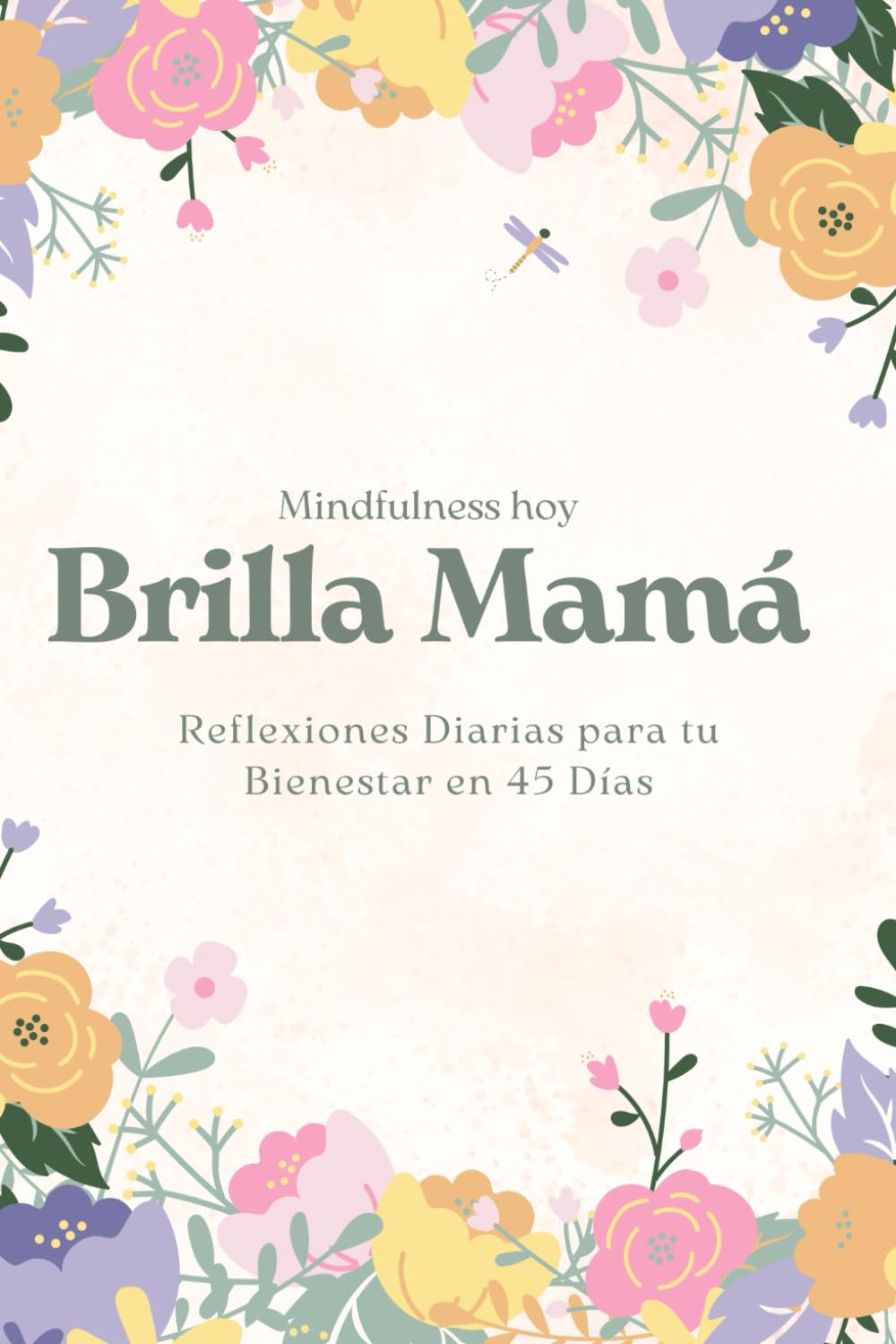 Brilla Mamá: Reflexiones Diarias para tu Bienestar en 45 Días (45 Días de Reflexiones Diarias para tu Bienestar) (Spanish Edition)