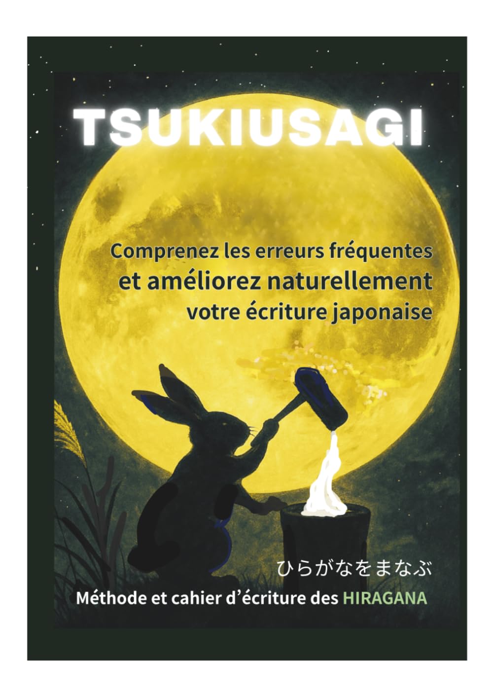 TSUKIUSAGI: Méthode et cahier d’écriture des HIRAGANA