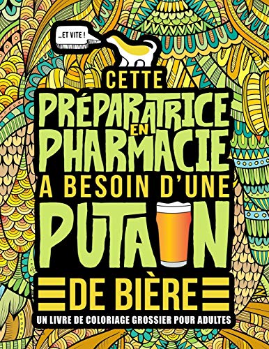 Télécharger Cette préparatrice en pharmacie a besoin d’une putain de bière : Un livre de coloriage grossier Livre PDF Gratuit