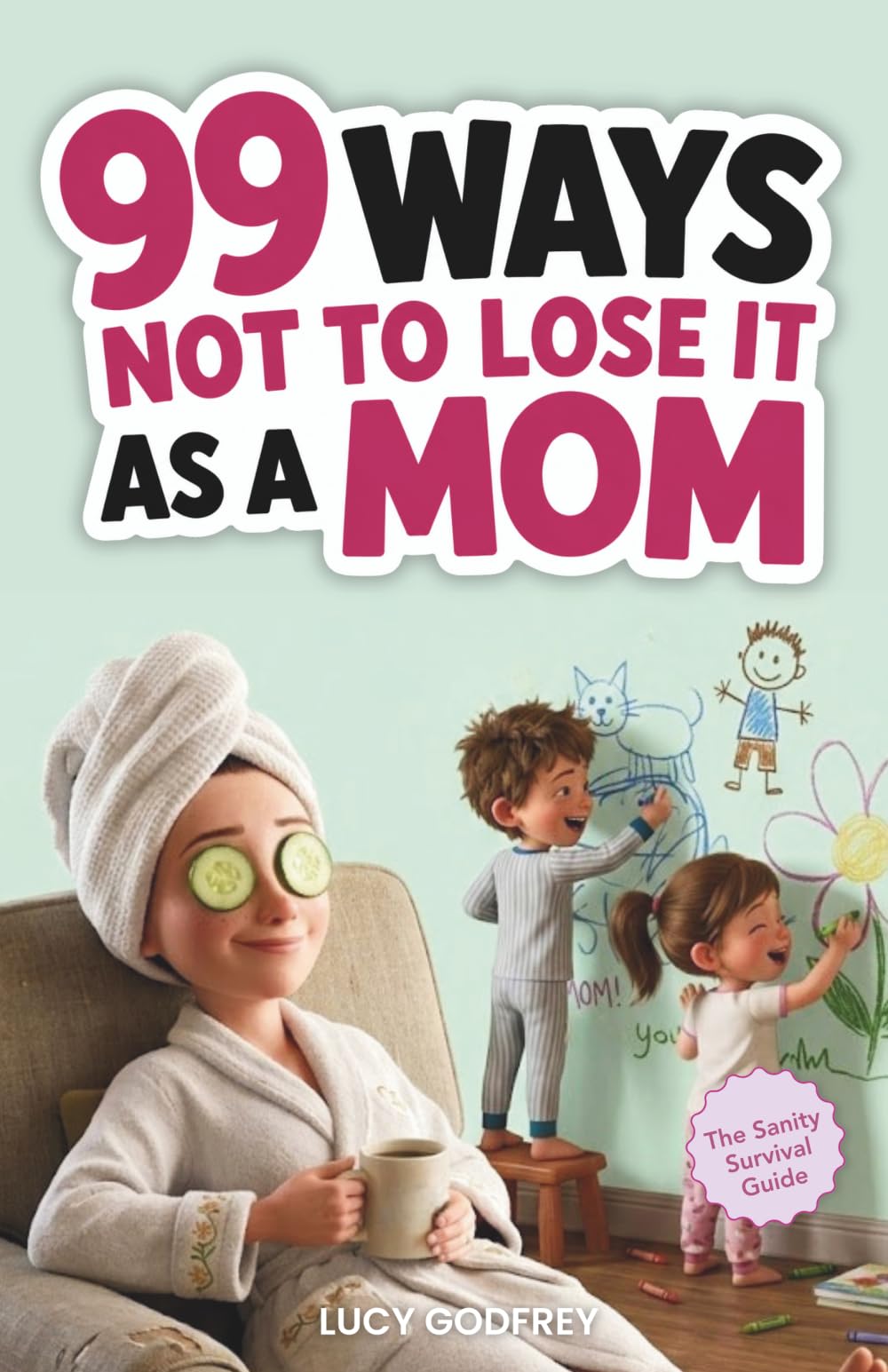 99 Ways Not to Lose It as a Mom: A Funny Gift Book for Women Who Need a Laugh and Stress Relief
