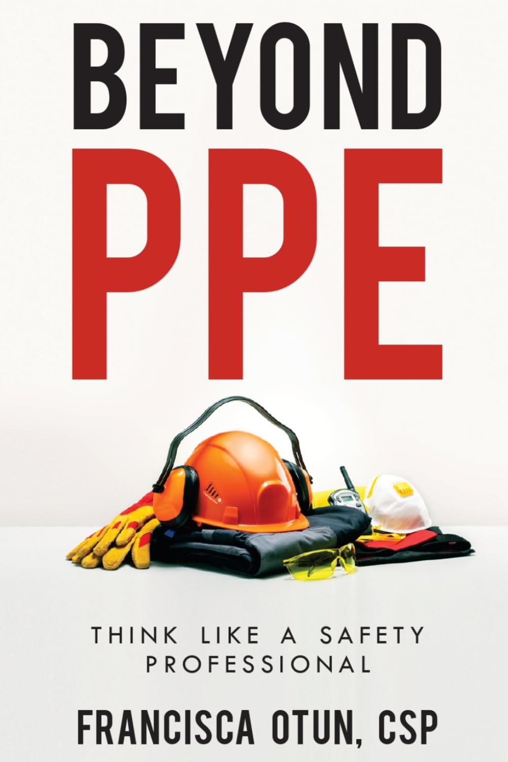 Beyond PPE: Think Like a Safety Professional