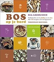Bos op je bord: lexicon van 50 inheemse paddestoelen Met 150 recepten voor de fijnproever 9059562836 Book Cover
