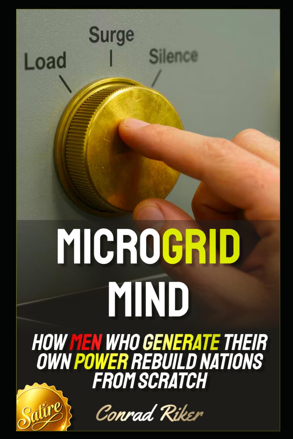 Microgrid Mind: How Men Who Generate Their Own Power Rebuild Nations From Scratch (Redpilled Counter Cultural Reformation (Satire))