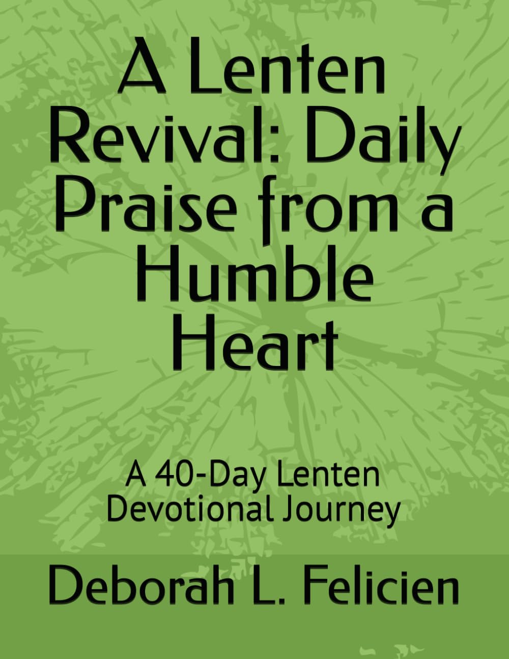 A Lenten Revival: Daily Praise from a Humble Heart: A 40-Day Lenten Devotional Journey