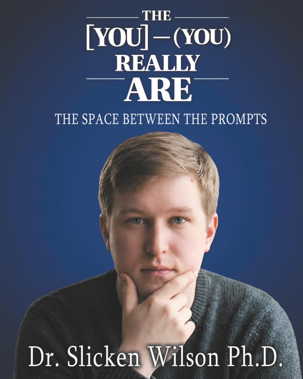 THE YOU YOU REALLY ARE: THE SPACE BETWEEN THE PROMPTS