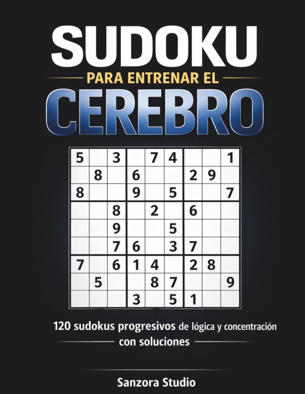 Sudoku para entrenar el cerebro: 120 sudokus progresivos de lógica y concentración con soluciones