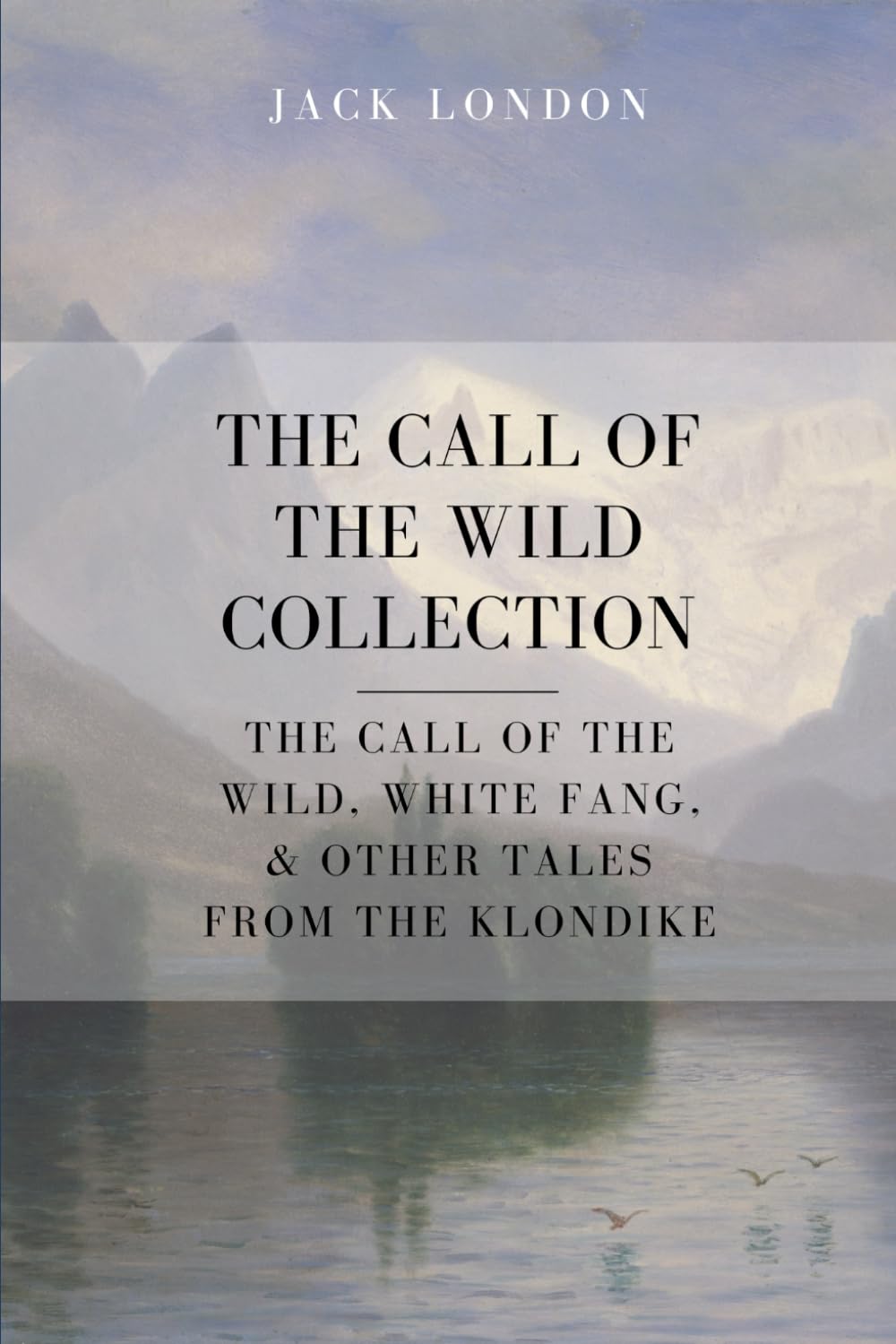 The Call of the Wild Collection: The Call of the Wild, White Fang, & Other Tales From the Klondike