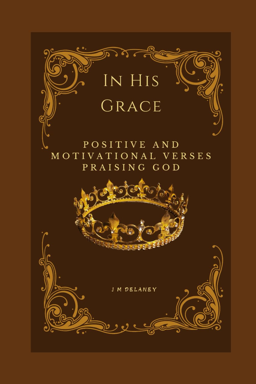 In His Grace: Positive and Motivational Verses Praising God