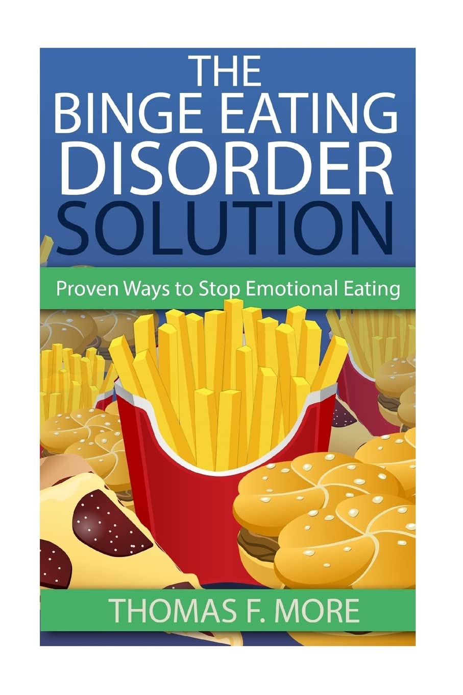 The Binge Eating Disorder Solution: Proven Ways To Stop Emotional Eating: Volume 1