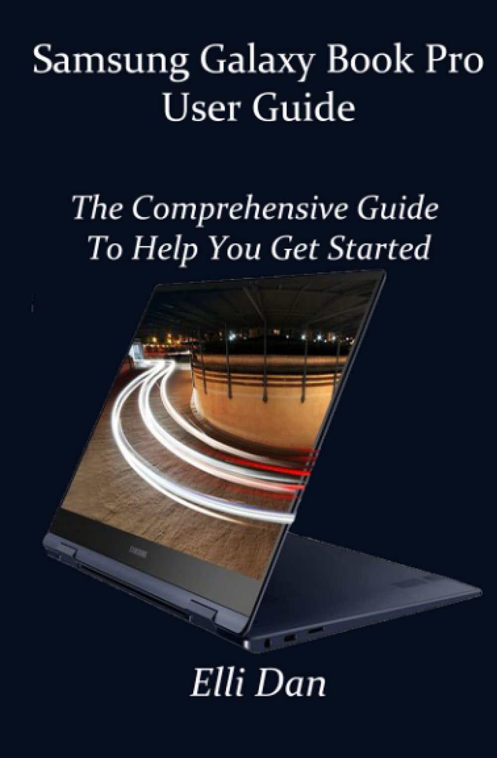 Samsung Galaxy Book Pro User Guide: The comprehensive guide to help you get started