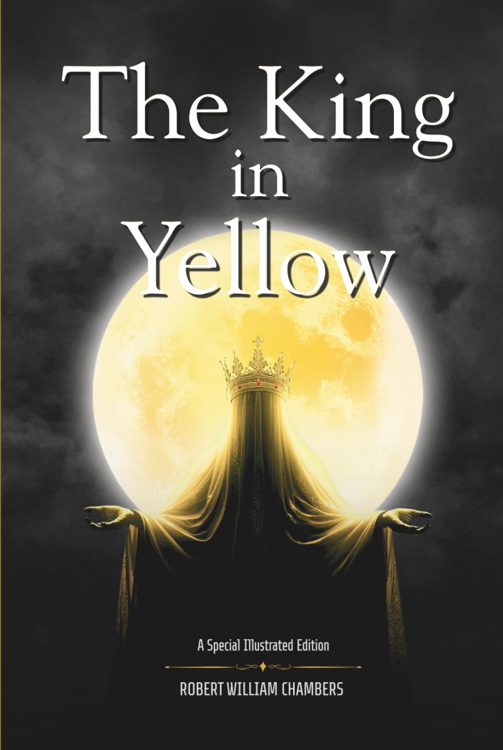 The King in Yellow: A Special Illustrated Edition of Cosmic Horror and Weird Fiction