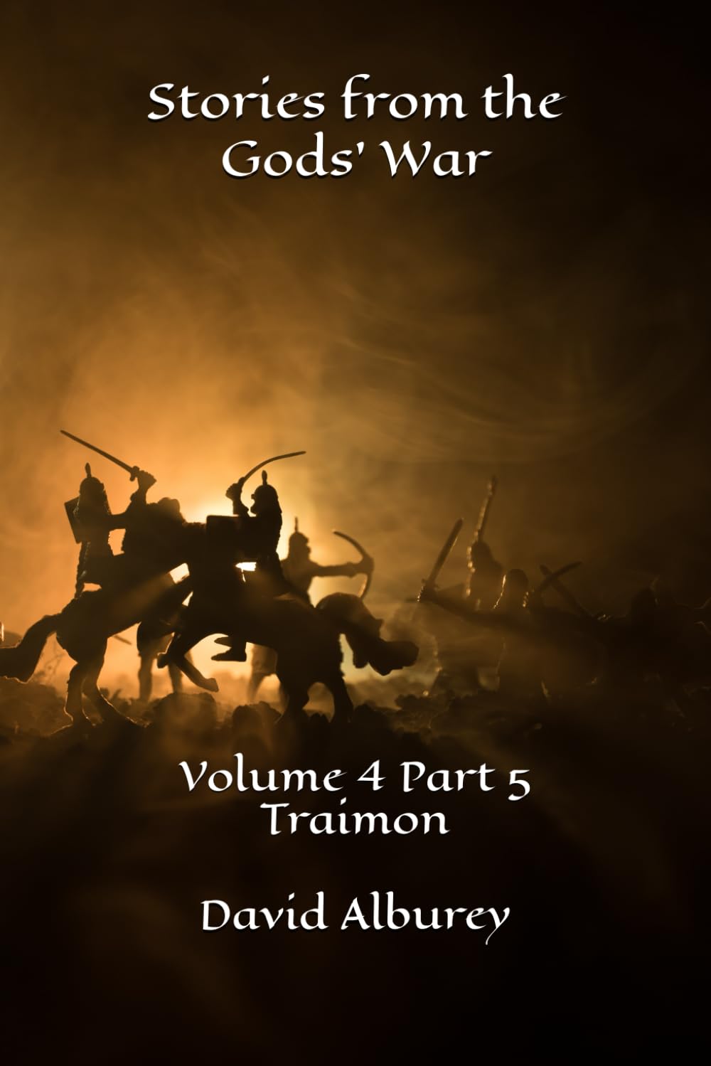 Stories from the Gods' War: Volume 4 Part 5 Traimon (Zailon, God and King)
