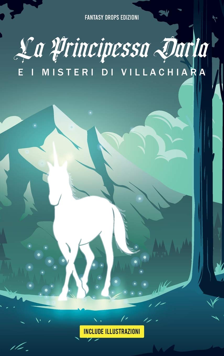 La Principessa Darla e I Misteri di Villachiara: Favole della buonanotte per bambini con Illustrazioni. 14 Racconti Fantasy per bambini con Principesse ed Unicorni, incantesimi e magie.