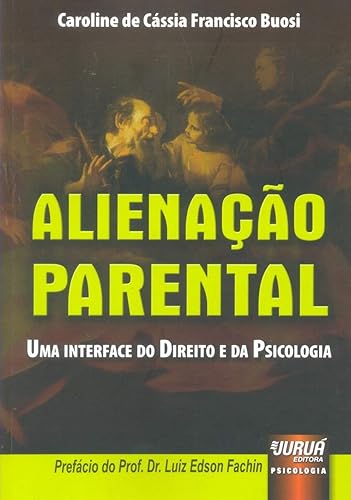 Alienação Parental - Uma Interface do Direito e da Psicologia - Prefácio do Prof. Dr. Luiz Edson Fachin