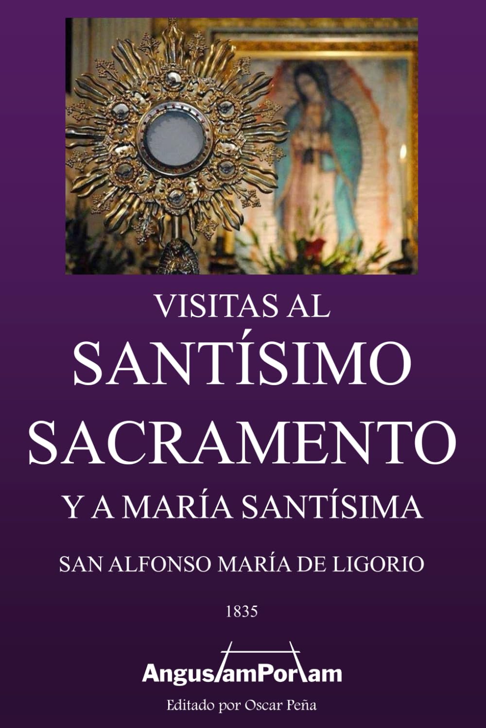 Visitas al Santísimo Sacramento: Y a María Santísima (Tesoros Católicos de Editorial Angustam Portam)
