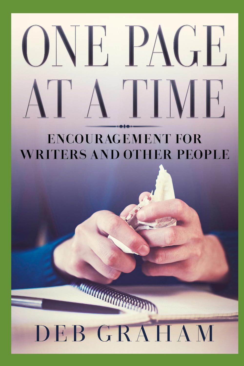One Page At A Time: Encouragement for writers and other people
