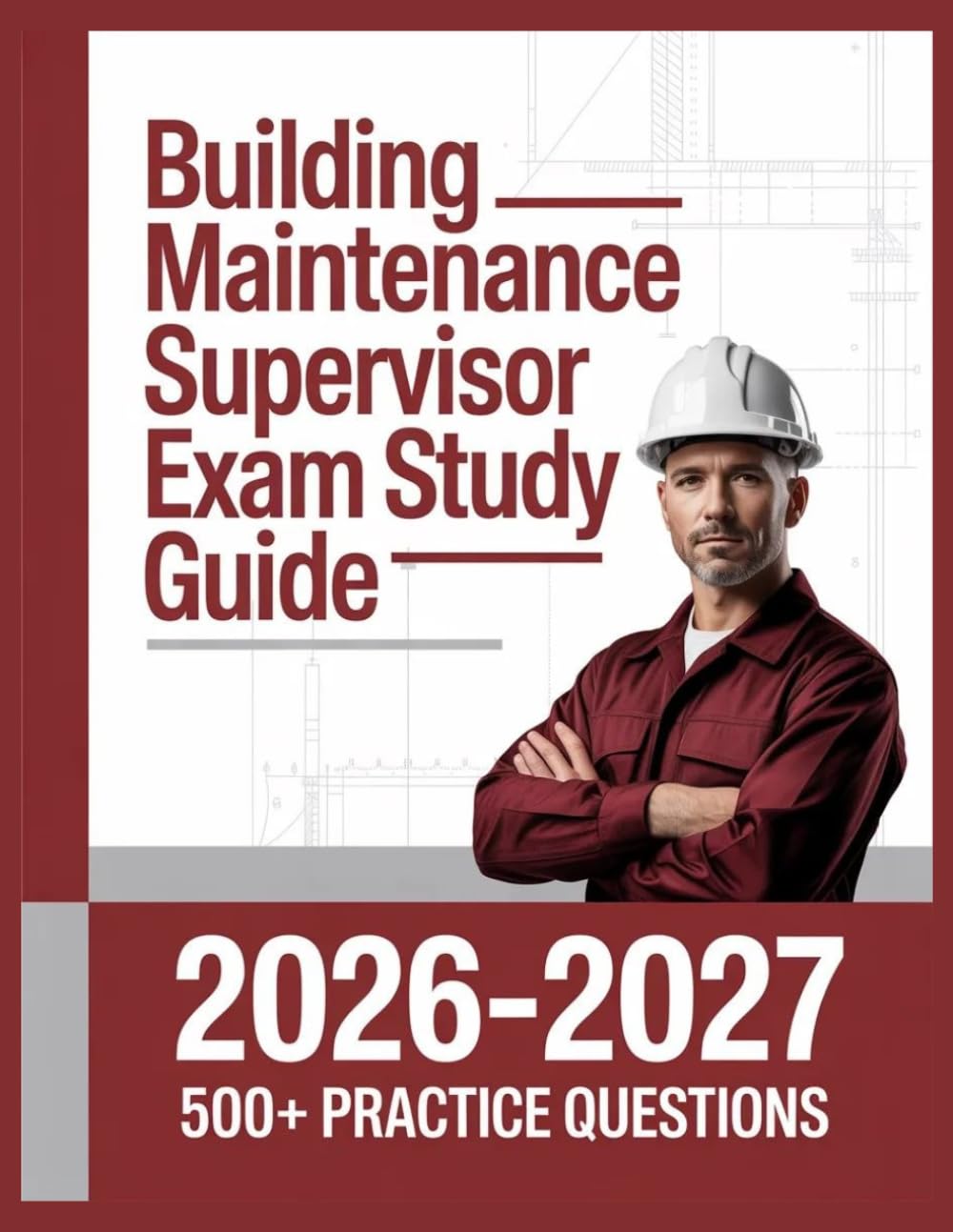 Building Maintenance Supervisor Exam Study Guide 2026-2027: Complete Subject Overview with 500+ Practice Items, Answer Keys, and Step-by-Step Explanations
