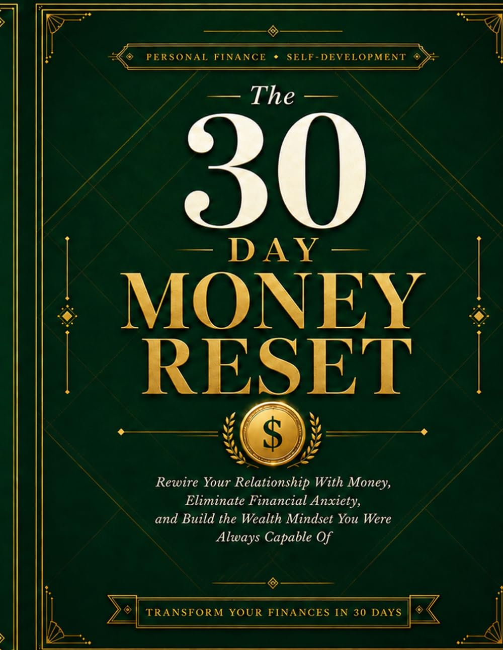 The 30-Day Money Reset: Rewire Your Money Mindset, Reduce Financial Anxiety, and Build Better Spending, Saving, and Wealth Habits in One Month
