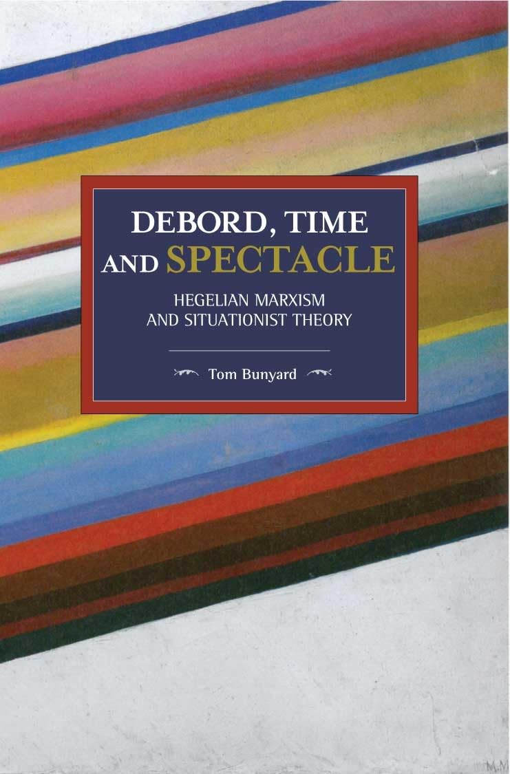 Debord, Time And Spectacle: Hegelian Marxism and  by Tom Bunyard PAPERBACK