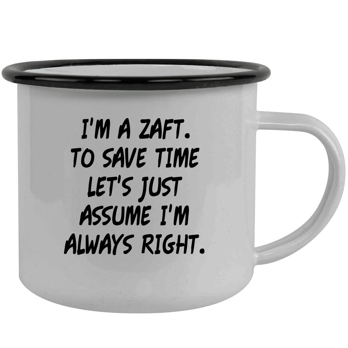 I'm A Zaft. To Save Time Let's Just Assume I'm Always Right. - Stainless Steel 12oz Camping Mug, Black