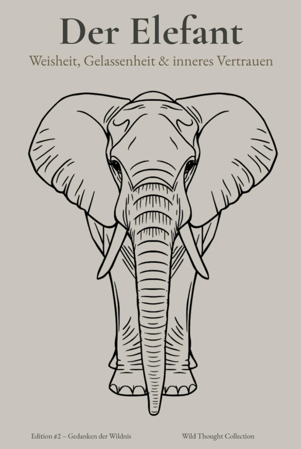 DER ELEFANT – Weisheit, Gelassenheit & inneres Vertrauen – A5 Blanko Notizbuch für Frauen: mit 144 leere nummerierte Seiten, Zitaten & ... für freies Schreiben, Zeichnen & Gestalten