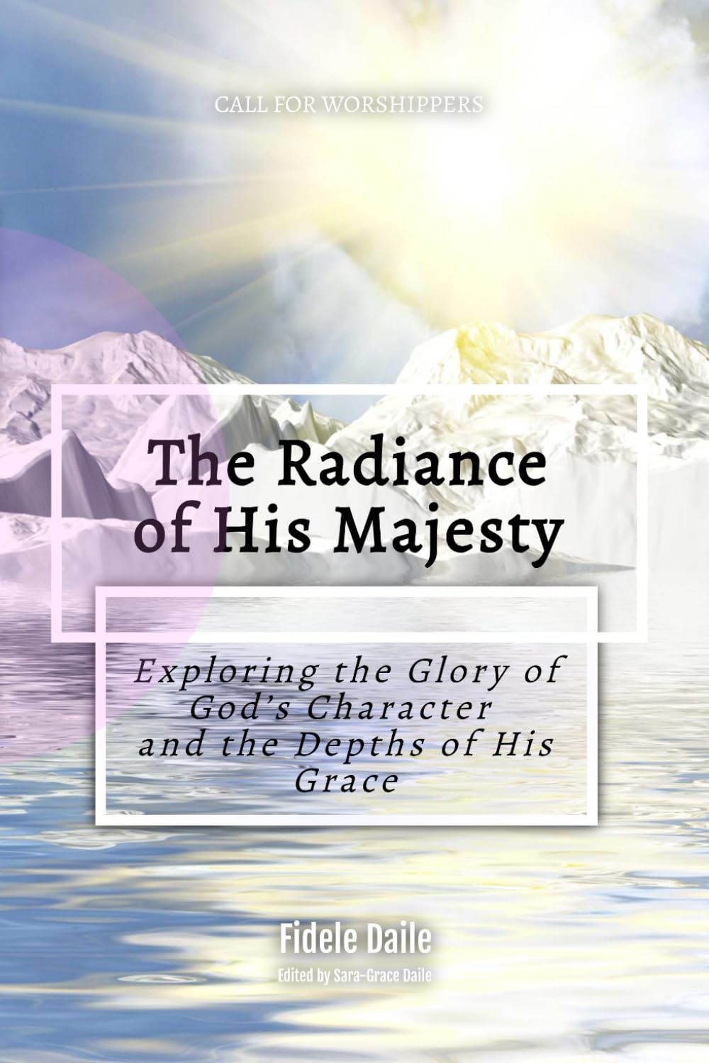 The Radiance of His Majesty: Exploring the Glory of God’s Character and the Depths of His Grace (Call for Worshippers)