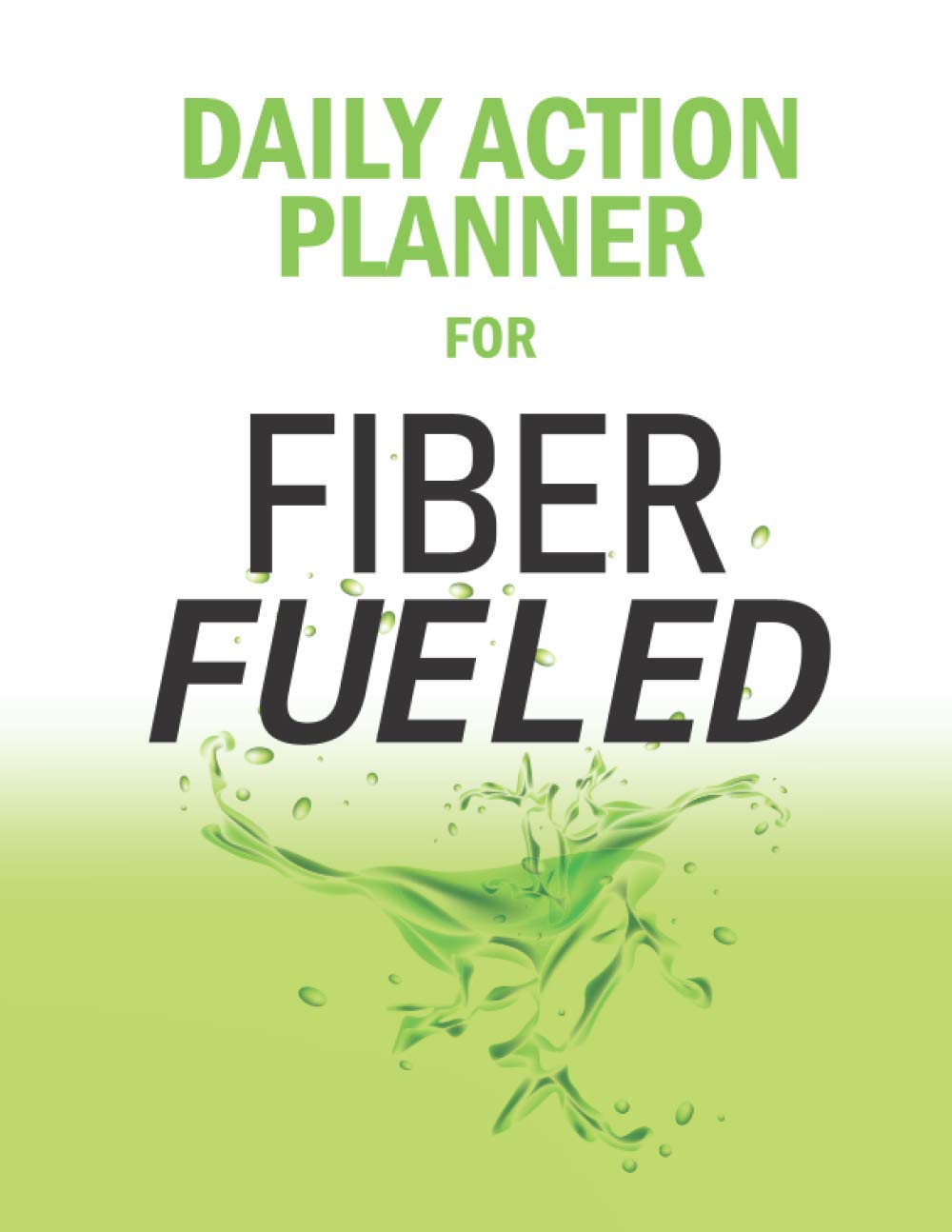 Daily Action Planner for Fiber Fueled: The Plant-Based Gut Health Program for Losing Weight, Restoring Your Health, and Optimizing Your Microbiome