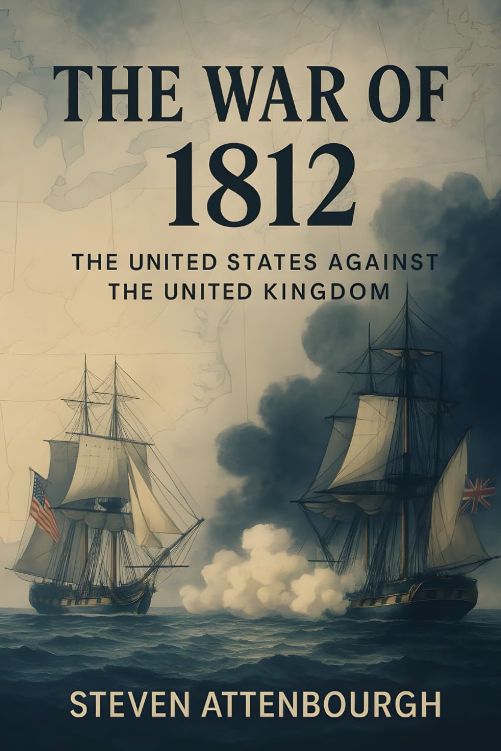 The War of 1812: The United States against the United Kingdom (Wars That Shaped Our World)