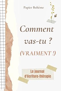 Comment vas-tu ? (Vraiment !): Le journal d'écriture thérapie - 120 questions pour se reconnecter à soi
