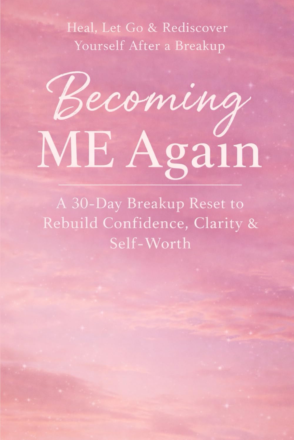 Becoming ME Again: Heal, Let Go & Rediscover Yourself After a Breakup