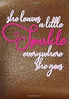 She Leaves A Little Sparkle Everywhere She Goes: Classic Journal/Notebook for Writing/Motivational/Mother/Sister/Friend/Cousin/Aunt/Daughter/Female/7 ... Motivational, Inspirational, Unique Gift) 1722183500 Book Cover