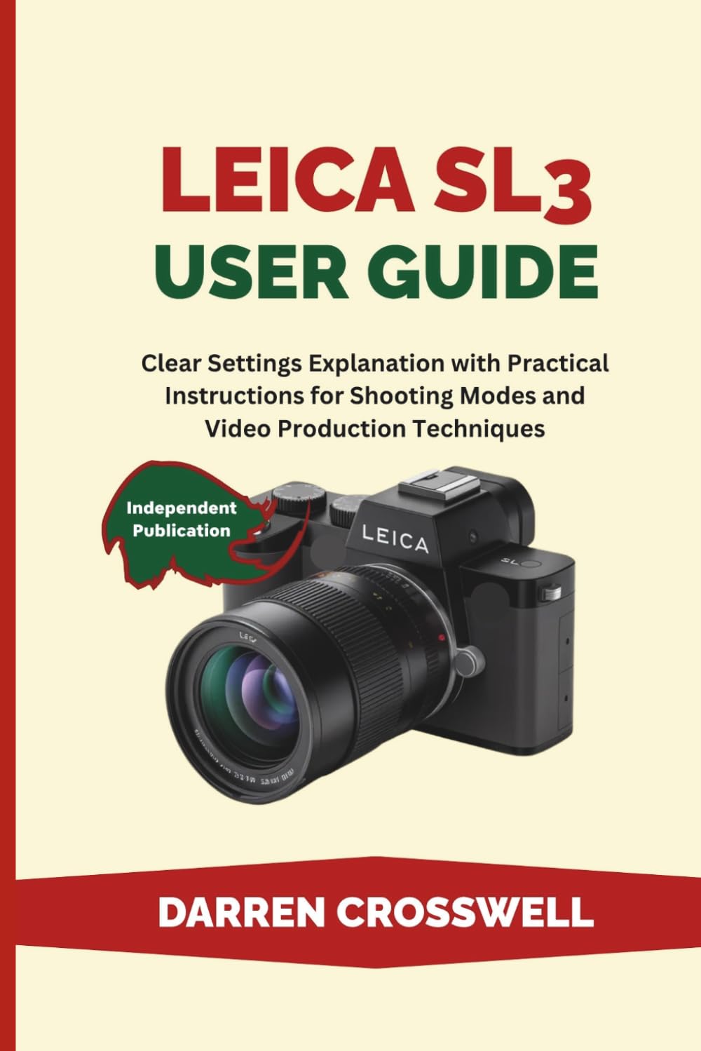 Leica SL3 User Guide: Clear Settings Explanation with Practical Instructions for Shooting Modes and Video Production Techniques (The Practical Photographer Field Guide)
